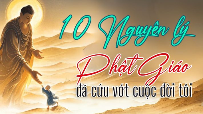 10 nguyên lý phật giáo cứu vớt cuộc đời tôi